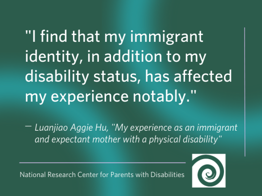Luanjiao Aggie Hu blog post, "My experience as an immigrant and expectant mother with a disability." Quoted text: "I find that my immigrant identity, in addition to my disability status, has affected my experience notably."